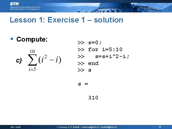 Lesson 1: Exercise 1 – solution § Compute: c) >> s=0; >> for i=5: