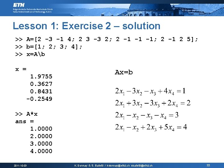 Lesson 1: Exercise 2 – solution >> A=[2 -3 -1 4; 2 3 -3