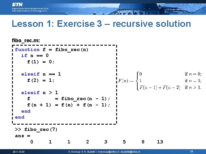 Lesson 1: Exercise 3 – recursive solution fibo_rec. m: function f = fibo_rec(n) if