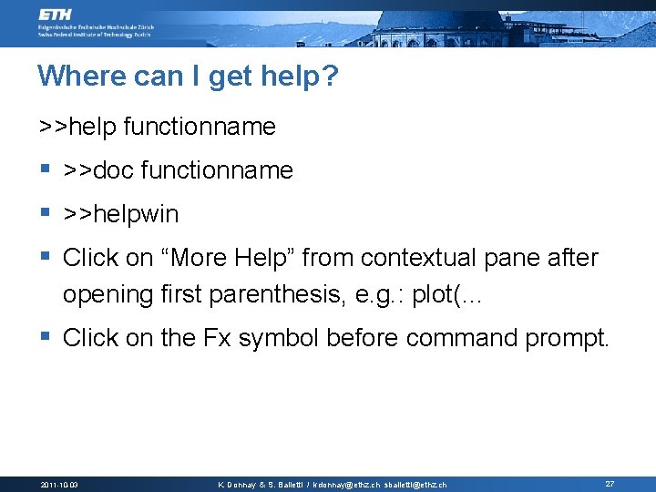 Where can I get help? >>help functionname § >>doc functionname § >>helpwin § Click