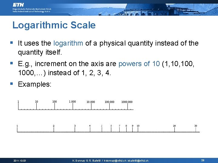 Logarithmic Scale § It uses the logarithm of a physical quantity instead of the