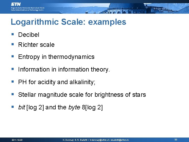 Logarithmic Scale: examples § Decibel § Richter scale § Entropy in thermodynamics § Information