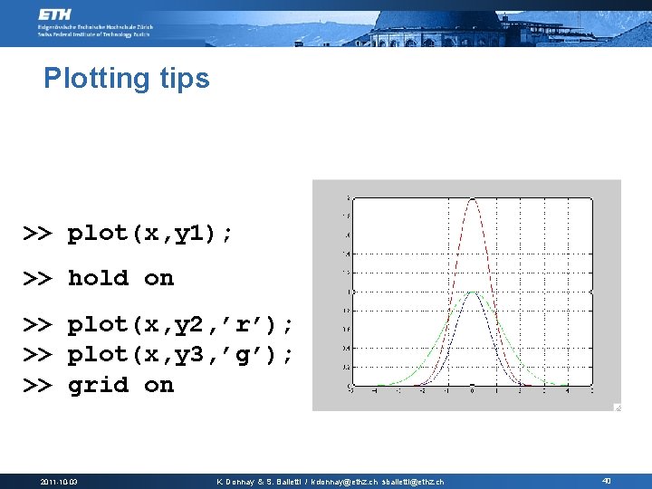 Plotting tips >> plot(x, y 1); >> hold on >> plot(x, y 2, ’r’);