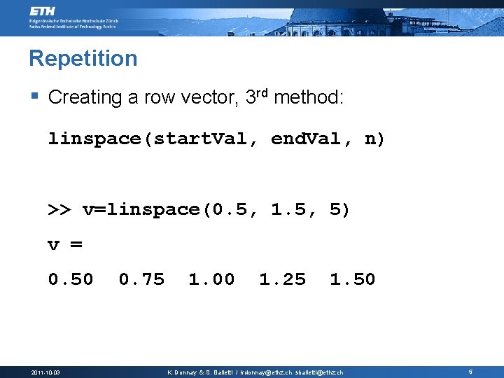 Repetition § Creating a row vector, 3 rd method: linspace(start. Val, end. Val, n)