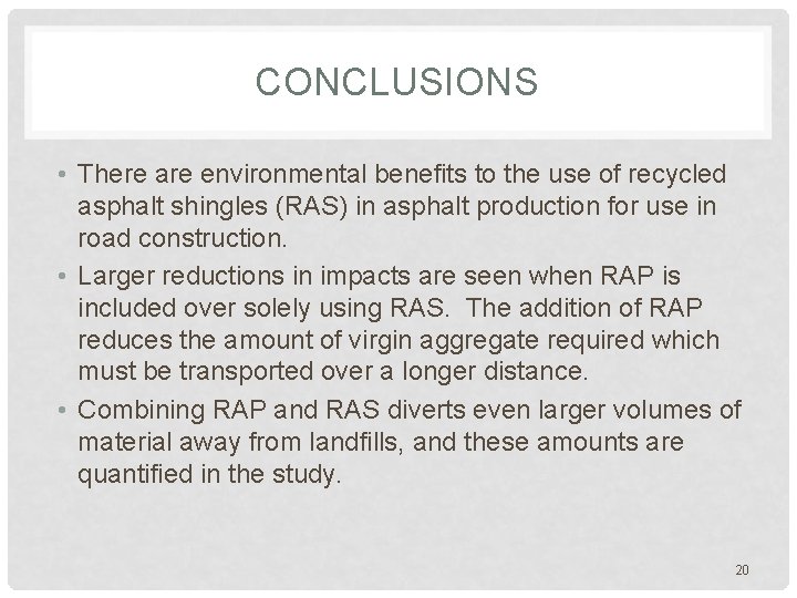 CONCLUSIONS • There are environmental benefits to the use of recycled asphalt shingles (RAS)