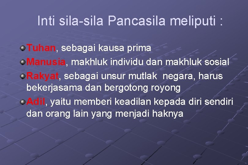 Inti sila-sila Pancasila meliputi : Tuhan, sebagai kausa prima Manusia, makhluk individu dan makhluk