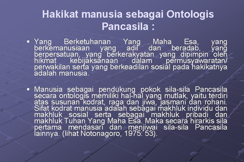 Hakikat manusia sebagai Ontologis Pancasila : § Yang Berketuhanan Yang Maha Esa, yang berkemanusiaan