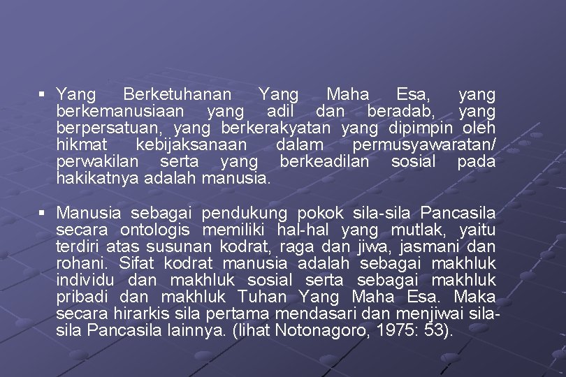 § Yang Berketuhanan Yang Maha Esa, yang berkemanusiaan yang adil dan beradab, yang berpersatuan,