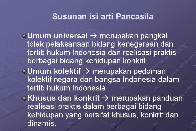 Susunan isi arti Pancasila Umum universal merupakan pangkal tolak pelaksanaan bidang kenegaraan dan tertib