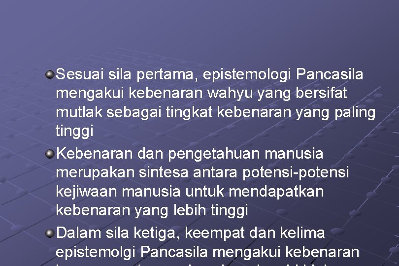 Sesuai sila pertama, epistemologi Pancasila mengakui kebenaran wahyu yang bersifat mutlak sebagai tingkat kebenaran