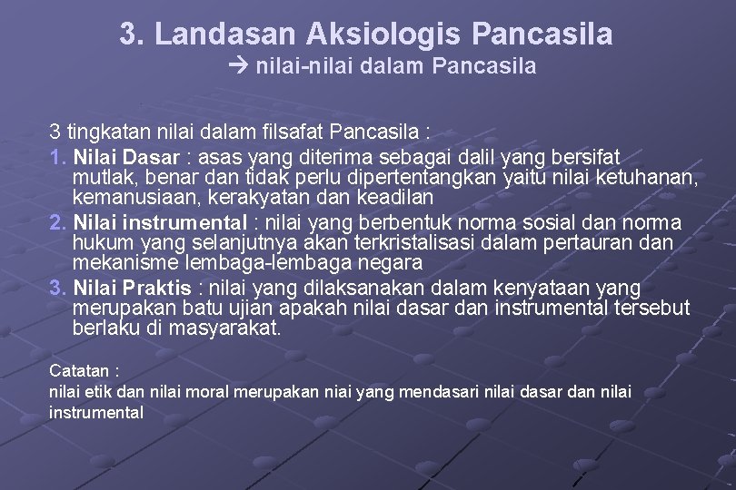 3. Landasan Aksiologis Pancasila nilai-nilai dalam Pancasila 3 tingkatan nilai dalam filsafat Pancasila :