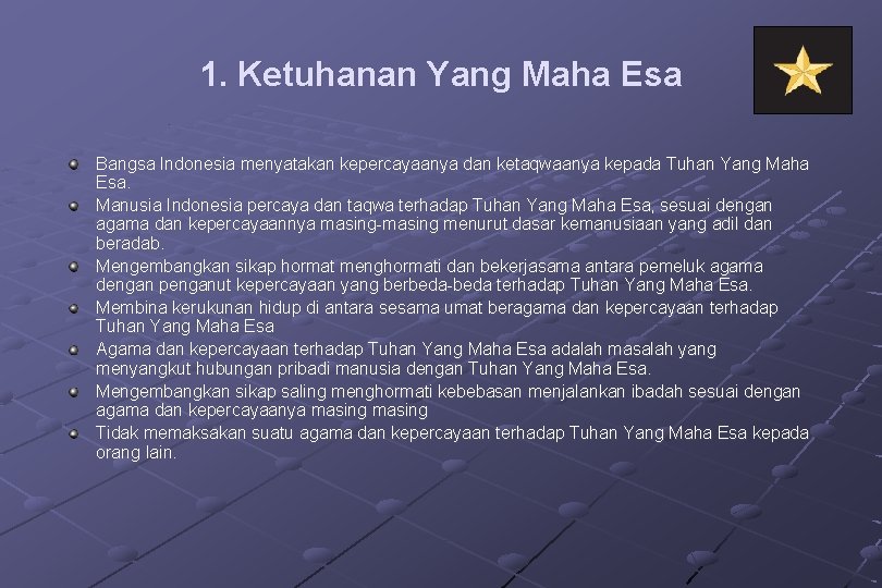 1. Ketuhanan Yang Maha Esa Bangsa Indonesia menyatakan kepercayaanya dan ketaqwaanya kepada Tuhan Yang