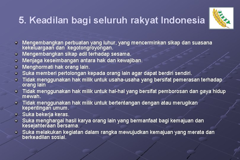 5. Keadilan bagi seluruh rakyat Indonesia Mengembangkan perbuatan yang luhur, yang mencerminkan sikap dan