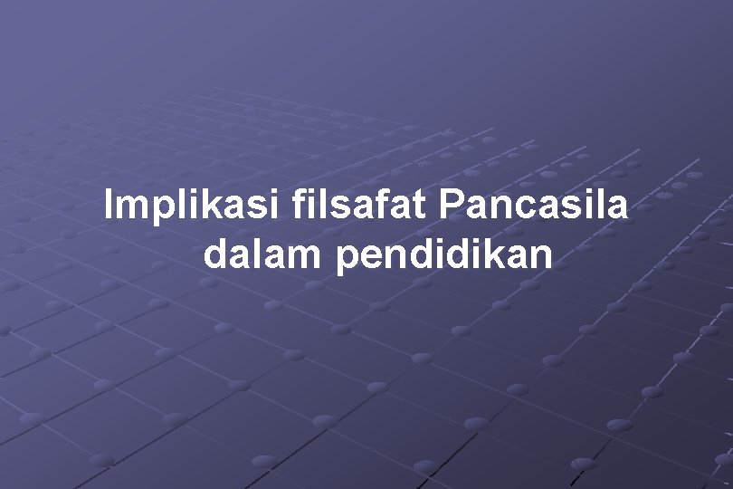 Implikasi filsafat Pancasila dalam pendidikan 