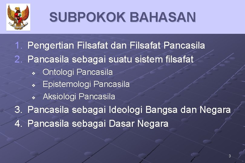 SUBPOKOK BAHASAN 1. Pengertian Filsafat dan Filsafat Pancasila 2. Pancasila sebagai suatu sistem filsafat