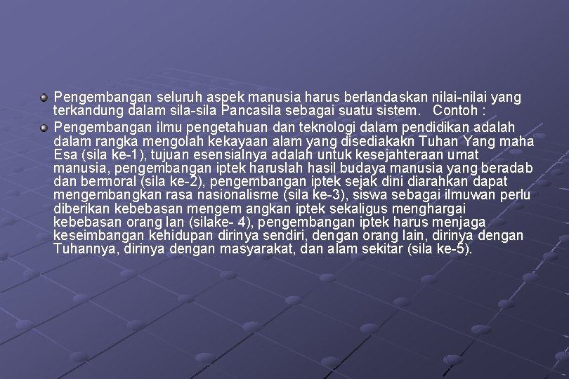 Pengembangan seluruh aspek manusia harus berlandaskan nilai-nilai yang terkandung dalam sila-sila Pancasila sebagai suatu