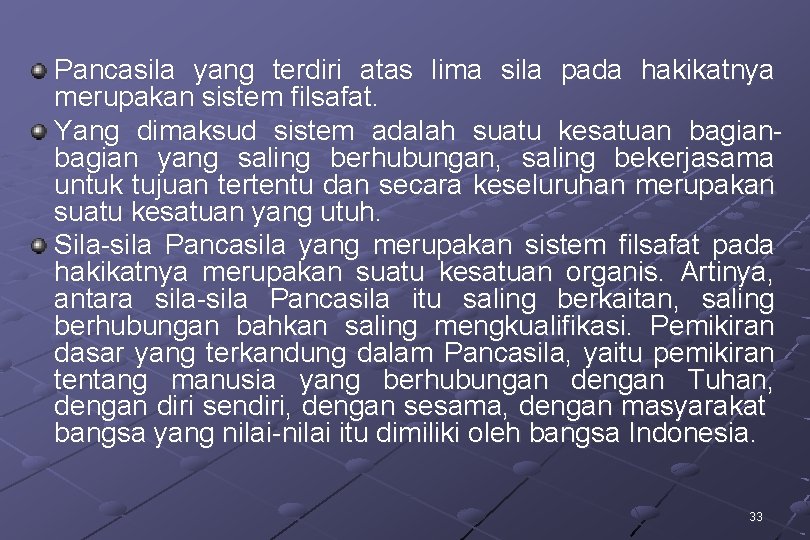 Pancasila yang terdiri atas lima sila pada hakikatnya merupakan sistem filsafat. Yang dimaksud sistem