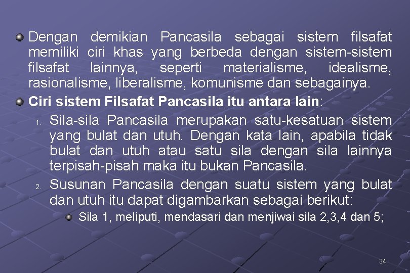 Dengan demikian Pancasila sebagai sistem filsafat memiliki ciri khas yang berbeda dengan sistem-sistem filsafat