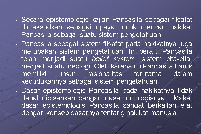 § § § Secara epistemologis kajian Pancasila sebagai filsafat dimaksudkan sebagai upaya untuk mencari
