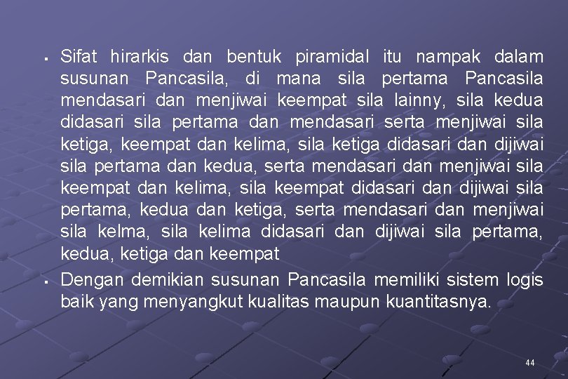 § § Sifat hirarkis dan bentuk piramidal itu nampak dalam susunan Pancasila, di mana