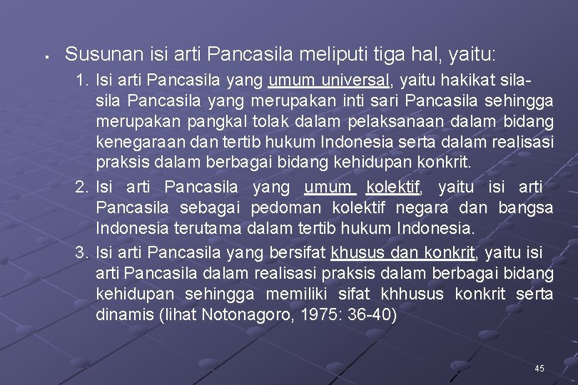 § Susunan isi arti Pancasila meliputi tiga hal, yaitu: 1. Isi arti Pancasila yang