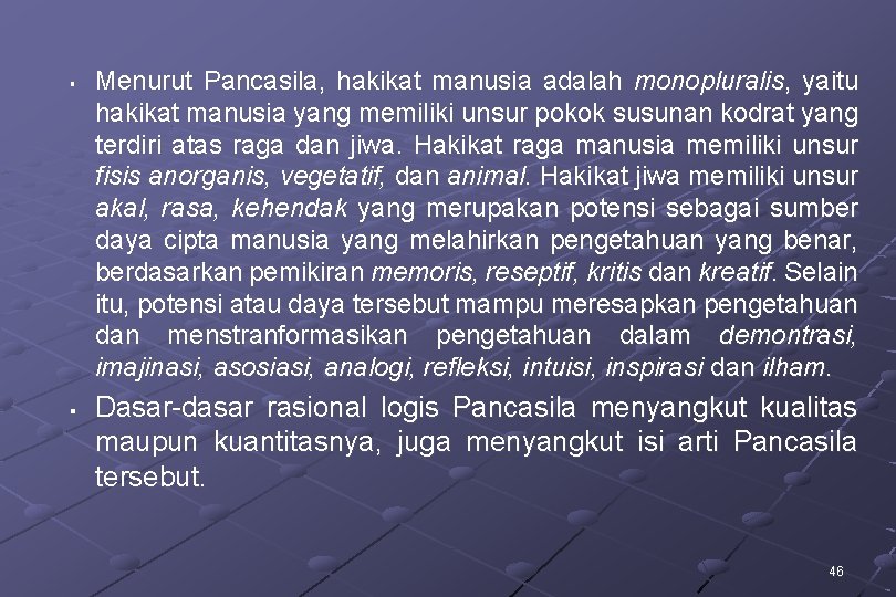 § § Menurut Pancasila, hakikat manusia adalah monopluralis, yaitu hakikat manusia yang memiliki unsur