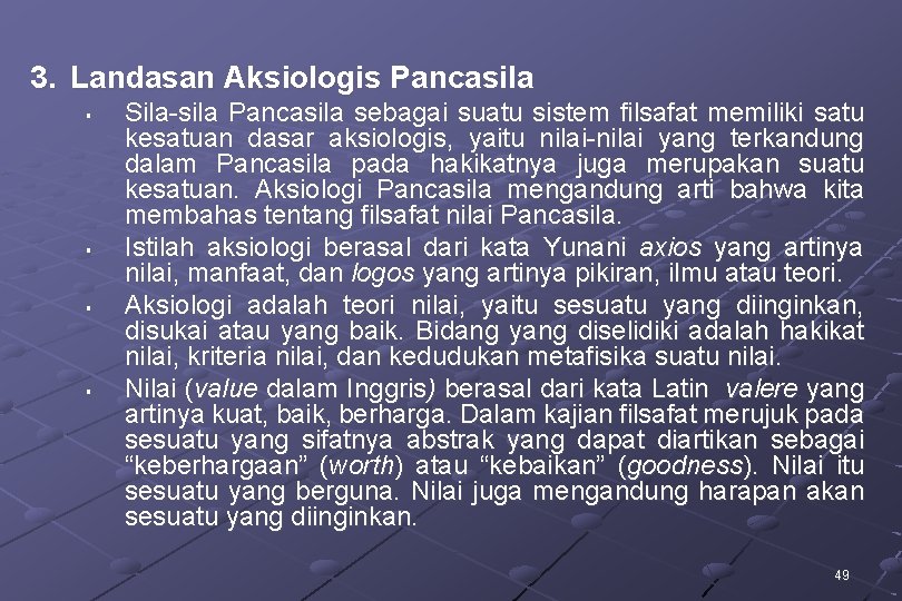 3. Landasan Aksiologis Pancasila § § Sila-sila Pancasila sebagai suatu sistem filsafat memiliki satu