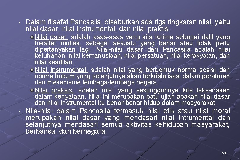 § Dalam filsafat Pancasila, disebutkan ada tiga tingkatan nilai, yaitu nilai dasar, nilai instrumental,