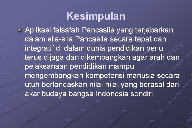 Kesimpulan Aplikasi falsafah Pancasila yang terjabarkan dalam sila-sila Pancasila secara tepat dan integratif di
