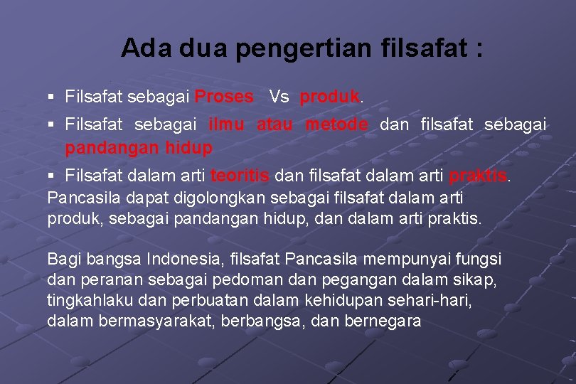 Ada dua pengertian filsafat : § Filsafat sebagai Proses Vs produk. § Filsafat sebagai