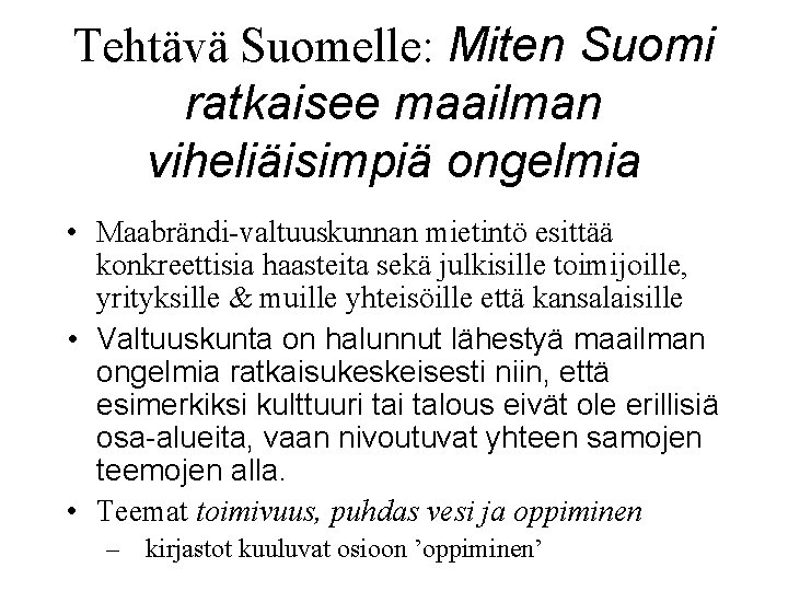 Tehtävä Suomelle: Miten Suomi ratkaisee maailman viheliäisimpiä ongelmia • Maabrändi-valtuuskunnan mietintö esittää konkreettisia haasteita
