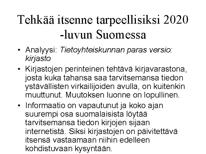 Tehkää itsenne tarpeellisiksi 2020 -luvun Suomessa • Analyysi: Tietoyhteiskunnan paras versio: kirjasto • Kirjastojen