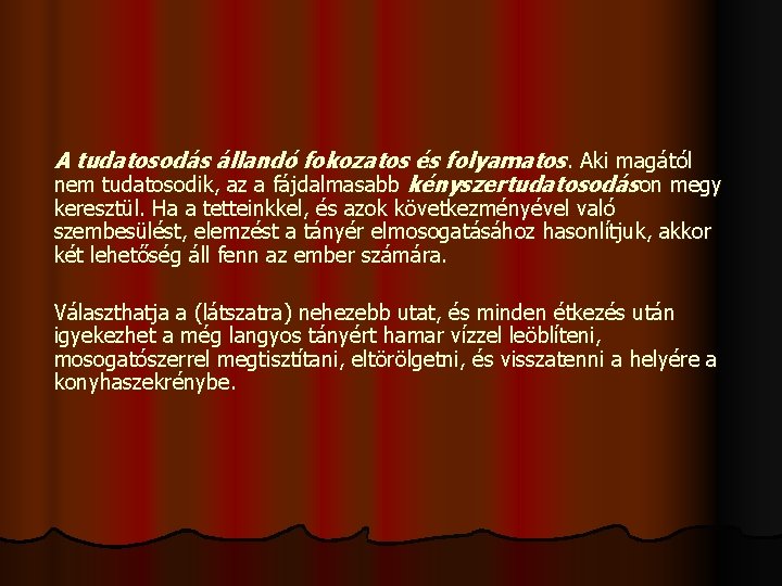 A tudatosodás állandó fokozatos és folyamatos. Aki magától nem tudatosodik, az a fájdalmasabb kényszertudatosodáson