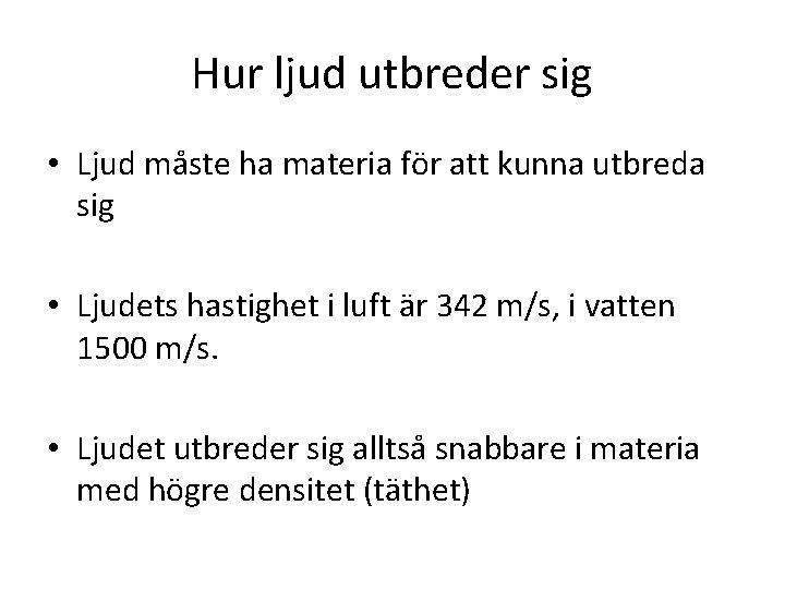 Hur ljud utbreder sig • Ljud måste ha materia för att kunna utbreda sig