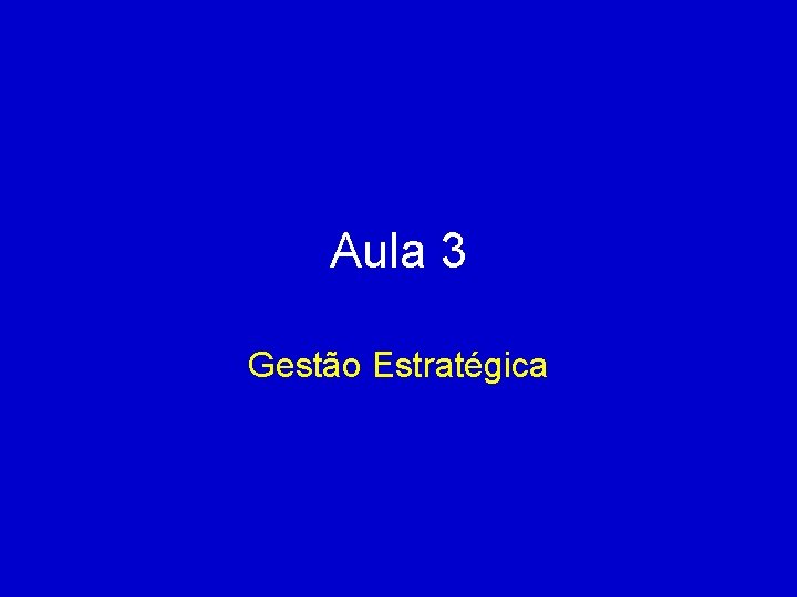 Aula 3 Gestão Estratégica 