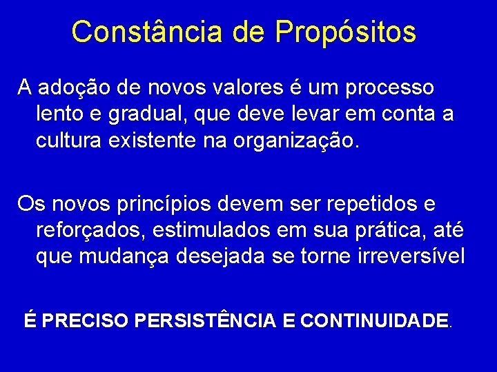 Constância de Propósitos A adoção de novos valores é um processo lento e gradual,