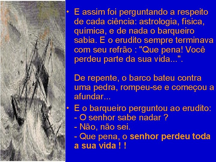  • E assim foi perguntando a respeito de cada ciência: astrologia, física, química,