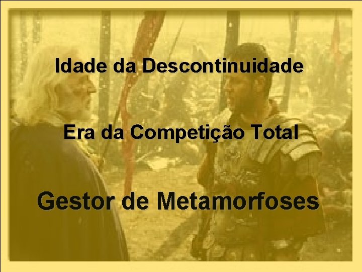 Idade da Descontinuidade Era da Competição Total Gestor de Metamorfoses 