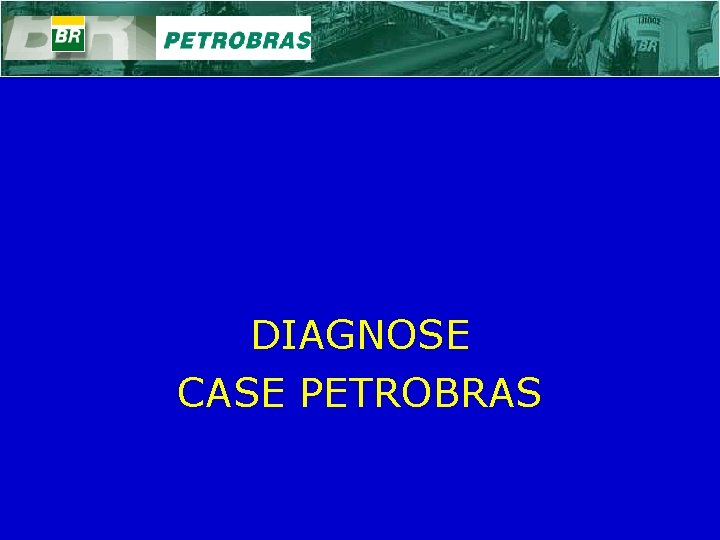 DIAGNOSE CASE PETROBRAS 