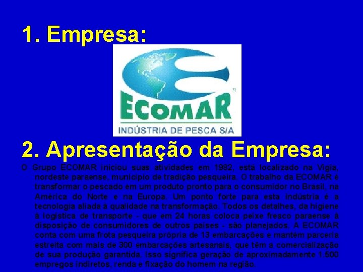 1. Empresa: 2. Apresentação da Empresa: O Grupo ECOMAR iniciou suas atividades em 1982,