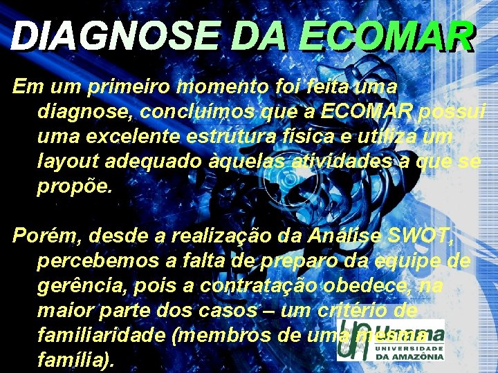 Em um primeiro momento foi feita uma diagnose, concluímos que a ECOMAR possui uma