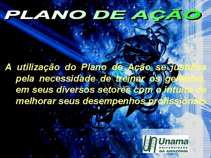A utilização do Plano de Ação se justifica pela necessidade de treinar os gerentes,