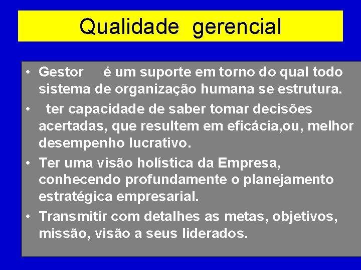 Qualidade gerencial • Gestor é um suporte em torno do qual todo sistema de