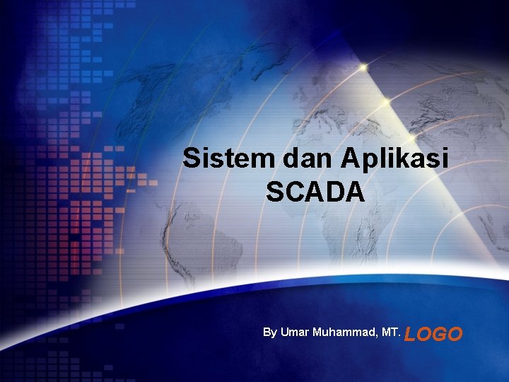 Sistem dan Aplikasi SCADA By Umar Muhammad, MT. LOGO 