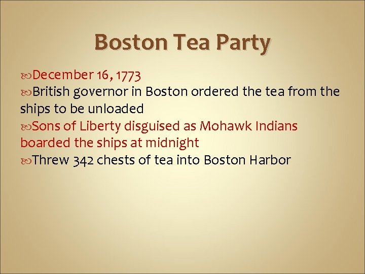 Boston Tea Party December 16, 1773 British governor in Boston ordered the tea from Boston Tea Party December 16, 1773 British governor in Boston ordered the tea from
