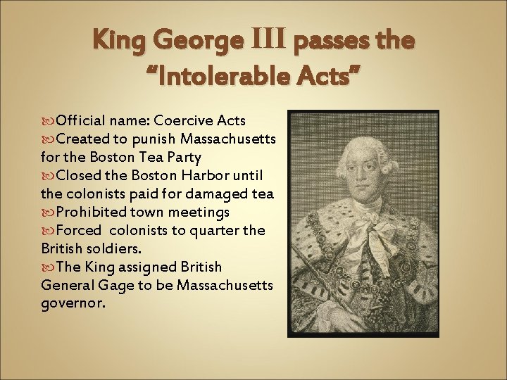 King George III passes the “Intolerable Acts” Official name: Coercive Acts Created to punish King George III passes the “Intolerable Acts” Official name: Coercive Acts Created to punish