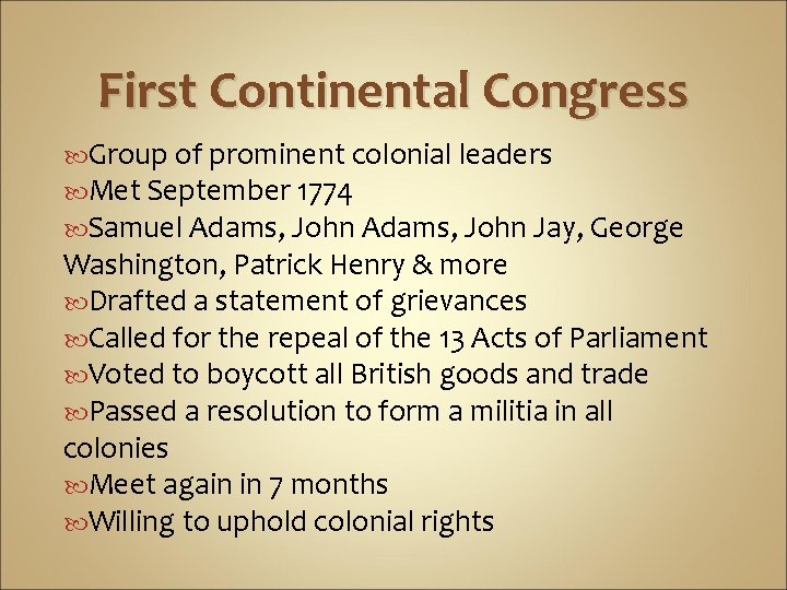 First Continental Congress Group of prominent colonial leaders Met September 1774 Samuel Adams, John First Continental Congress Group of prominent colonial leaders Met September 1774 Samuel Adams, John