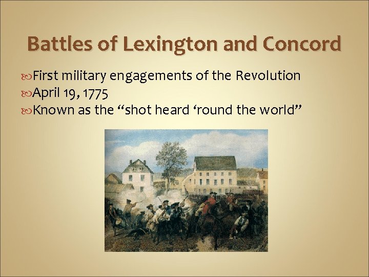 Battles of Lexington and Concord First military engagements of the Revolution April 19, 1775 Battles of Lexington and Concord First military engagements of the Revolution April 19, 1775