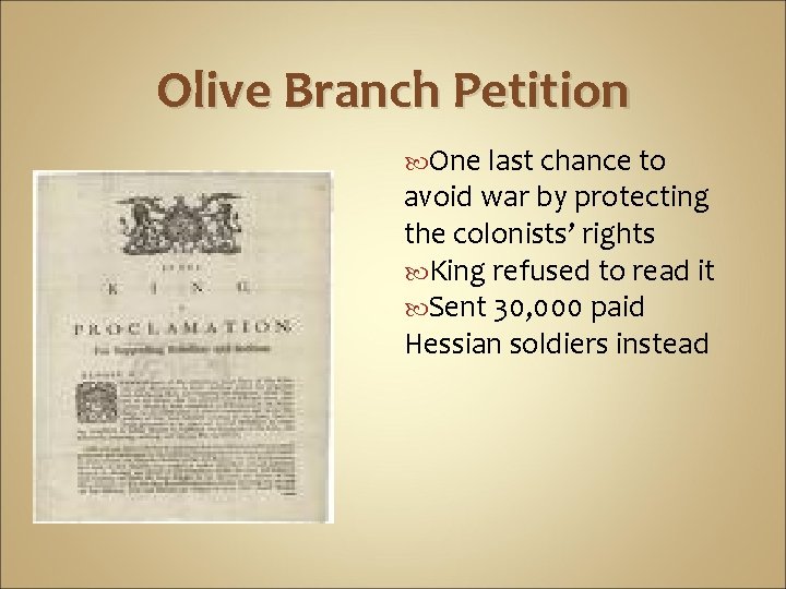 Olive Branch Petition One last chance to avoid war by protecting the colonists’ rights Olive Branch Petition One last chance to avoid war by protecting the colonists’ rights