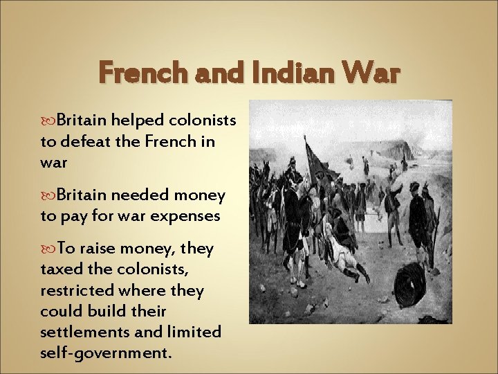 French and Indian War Britain helped colonists to defeat the French in war Britain French and Indian War Britain helped colonists to defeat the French in war Britain